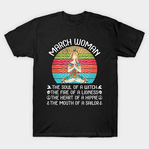 March Woman The Soul Of A Witch The Fire Of A Lionesss The Heart Of A Hippie The Mouth Of A Sailor T-Shirt by bakhanh123